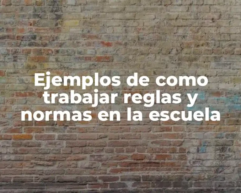 Ejemplos de como trabajar reglas y normas en la escuela