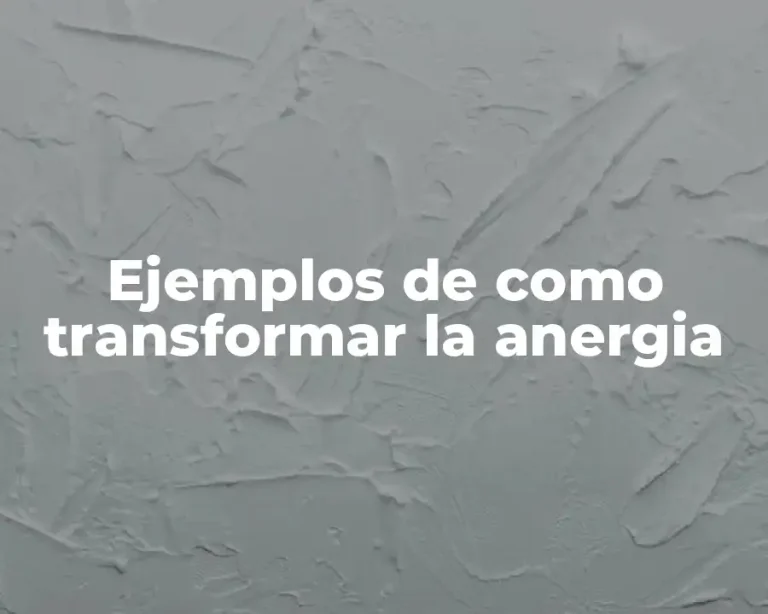 Ejemplos de como transformar la anergia