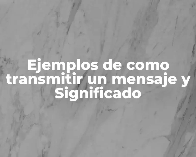 Ejemplos de como transmitir un mensaje y Significado