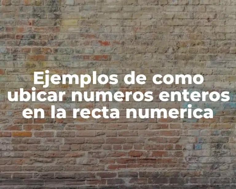 Ejemplos de como ubicar numeros enteros en la recta numerica