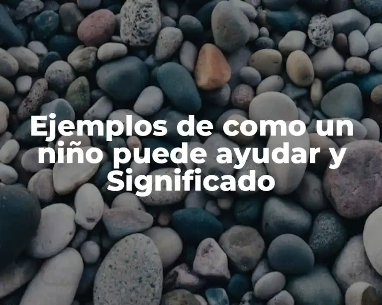 Ejemplos de como un niño puede ayudar y Significado