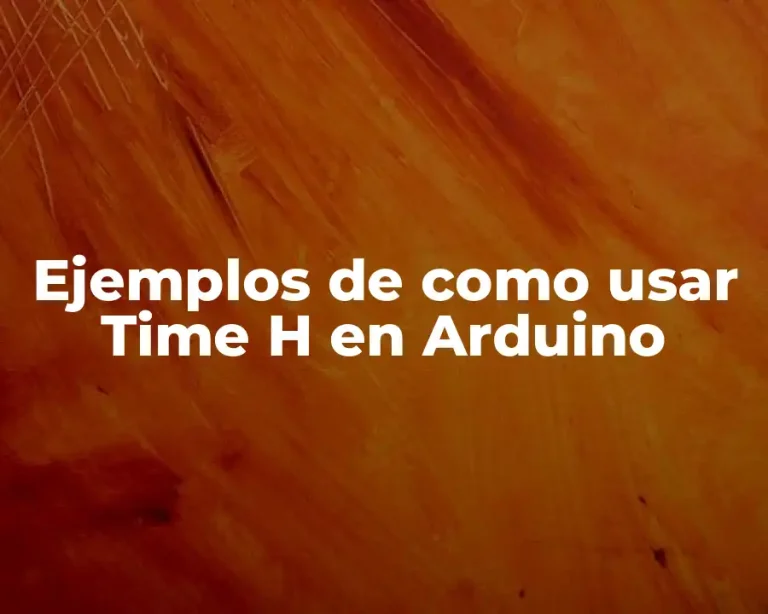 Ejemplos de como usar Time H en Arduino