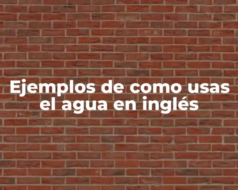 Ejemplos de como usas el agua en inglés