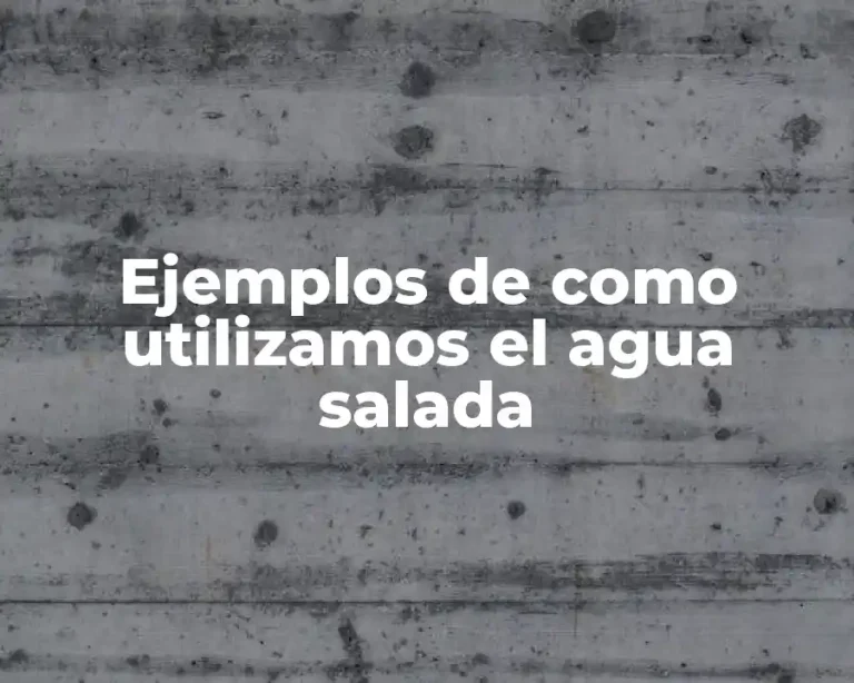 Ejemplos de como utilizamos el agua salada