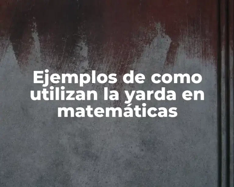 Ejemplos de como utilizan la yarda en matemáticas