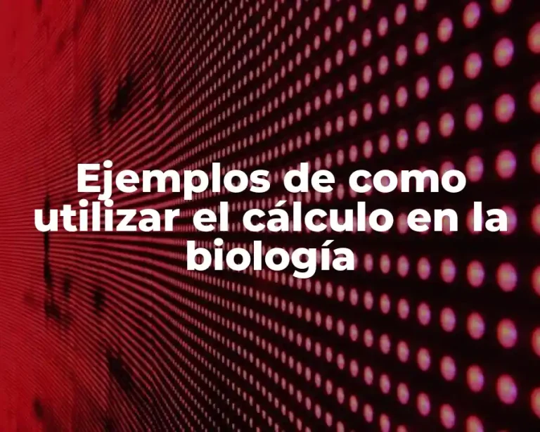 Ejemplos de como utilizar el cálculo en la biología