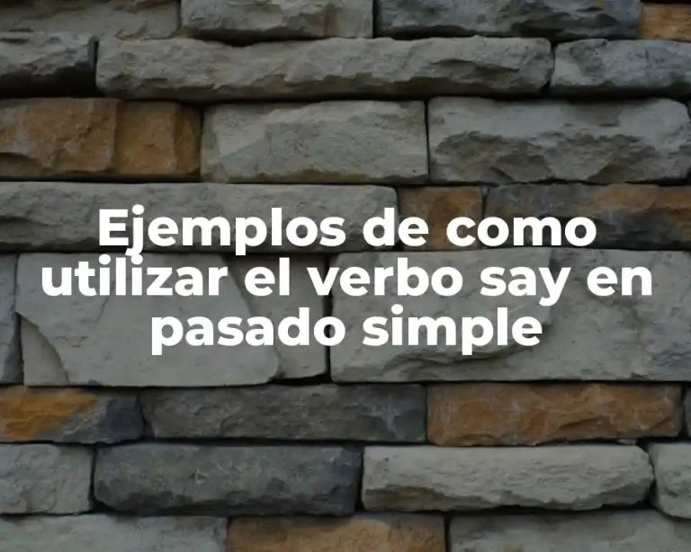 Ejemplos de como utilizar el verbo say en pasado simple