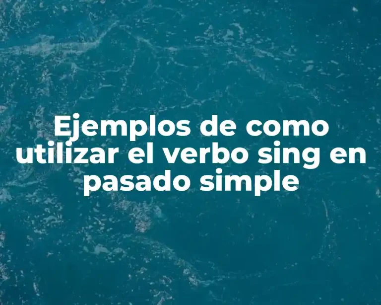 Ejemplos de como utilizar el verbo sing en pasado simple
