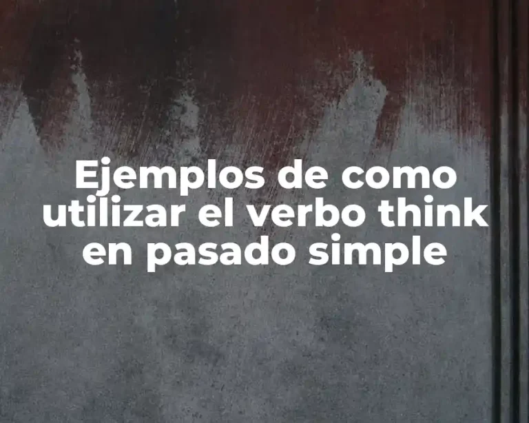Ejemplos de como utilizar el verbo think en pasado simple