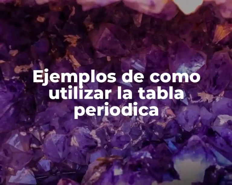Ejemplos de como utilizar la tabla periodica