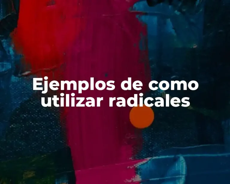 Ejemplos de como utilizar radicales