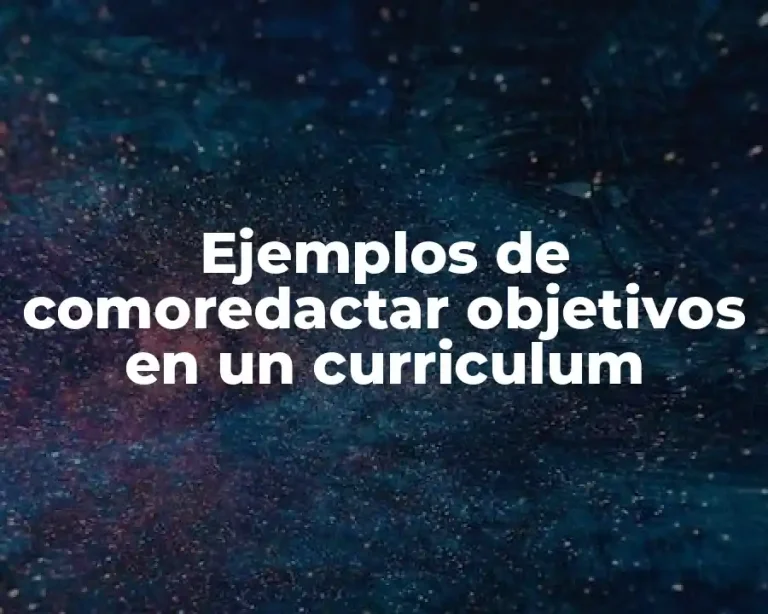 Ejemplos de comoredactar objetivos en un curriculum