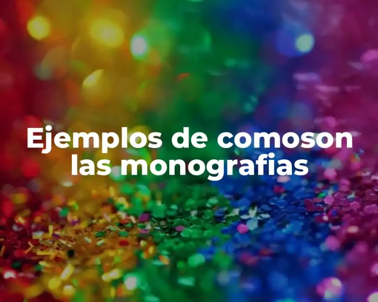 Ejemplos de comoson las monografias