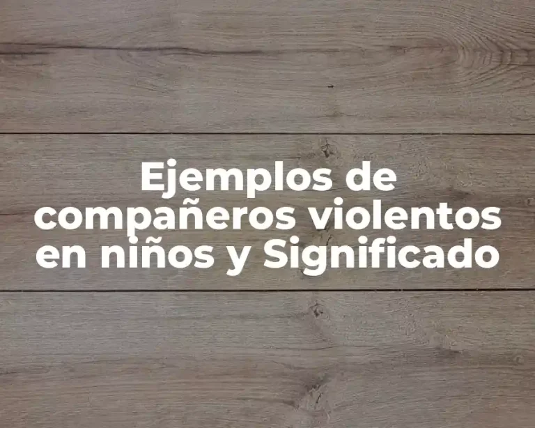 Ejemplos de compañeros violentos en niños y Significado