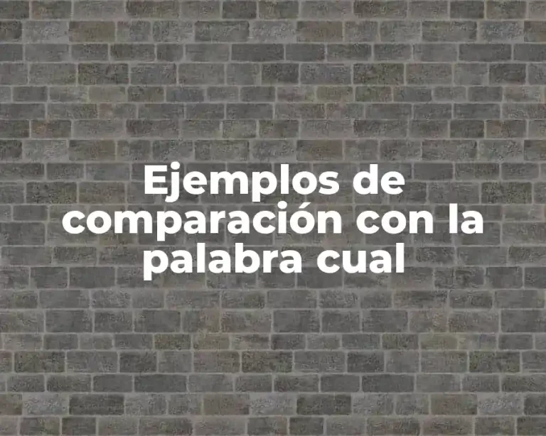 Ejemplos de comparación con la palabra cual