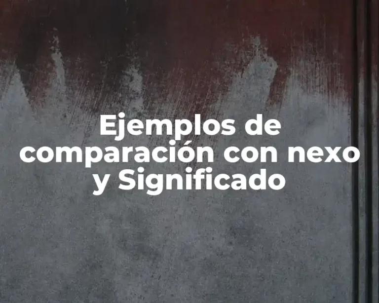 Ejemplos de comparación con nexo y Significado