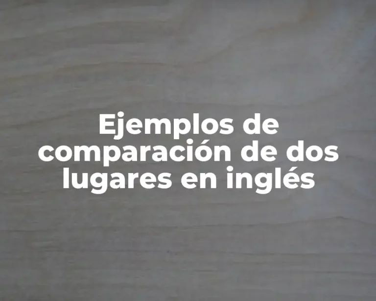 Ejemplos de comparación de dos lugares en inglés
