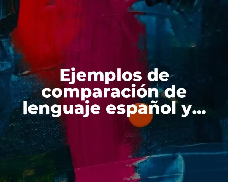 Ejemplos de comparación de lenguaje español y europeo
