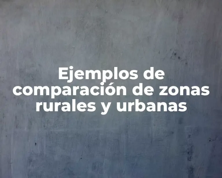 Ejemplos de comparación de zonas rurales y urbanas