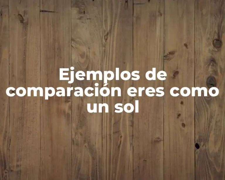 Ejemplos de comparación eres como un sol