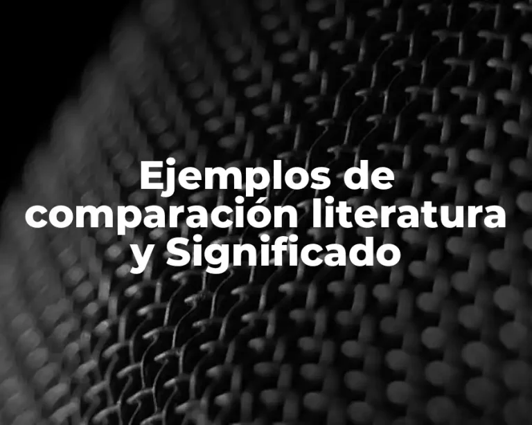 Ejemplos de comparación literatura y Significado