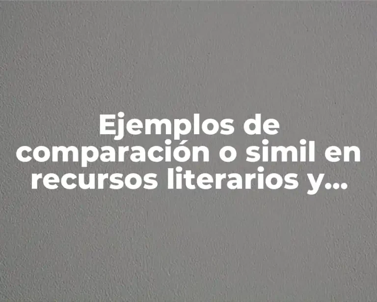 Ejemplos de comparación o simil en recursos literarios y Significado