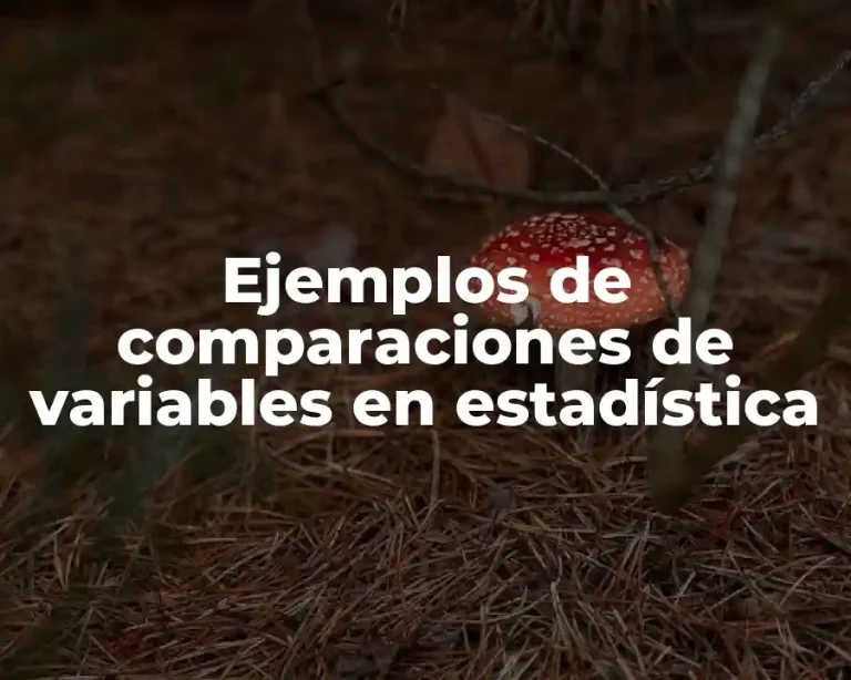 Ejemplos de comparaciones de variables en estadística