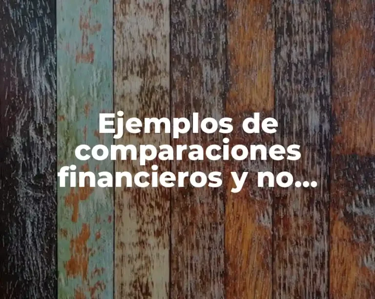 Ejemplos de comparaciones financieros y no financieros y Significado