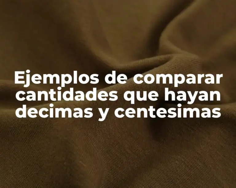 Ejemplos de comparar cantidades que hayan decimas y centesimas