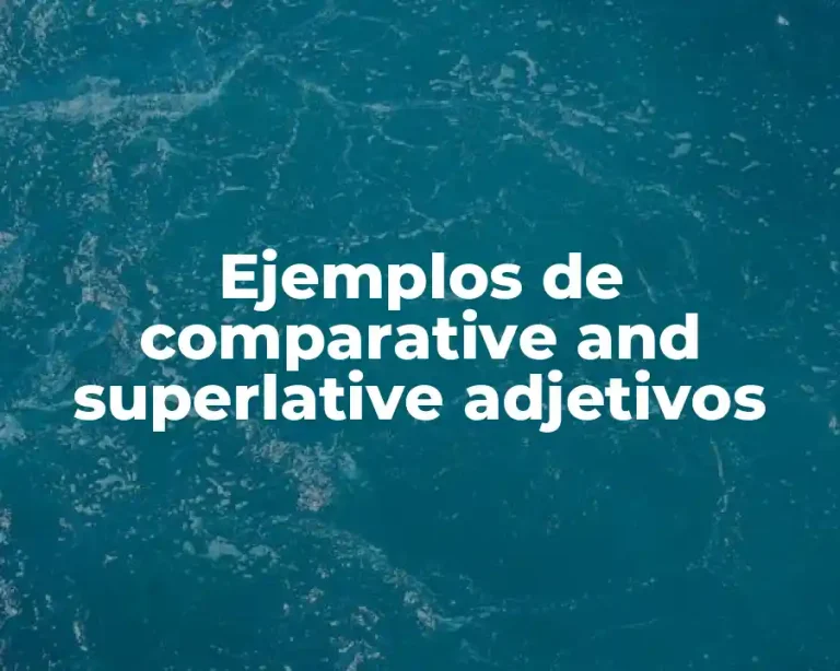 Ejemplos de comparative and superlative adjetivos