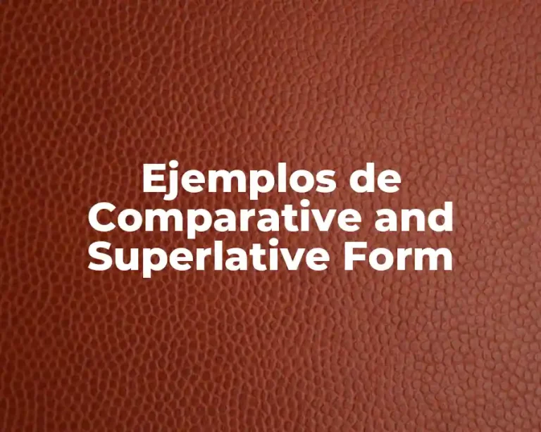 Ejemplos de Comparative and Superlative Form