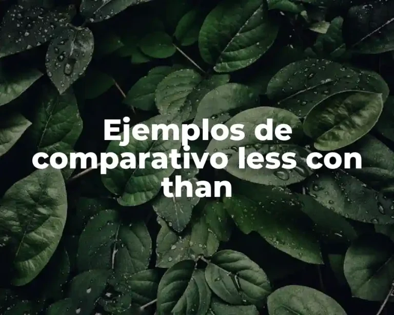 Ejemplos de comparativo less con than