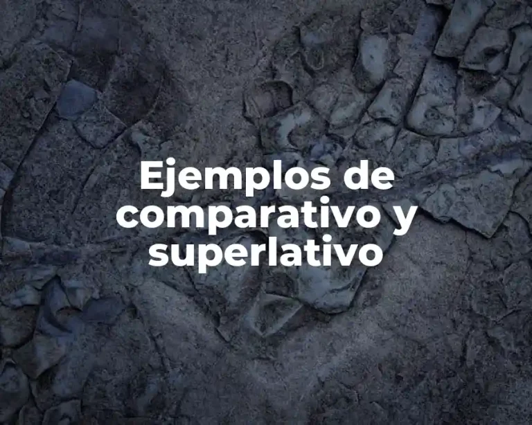 Ejemplos de comparativo y superlativo