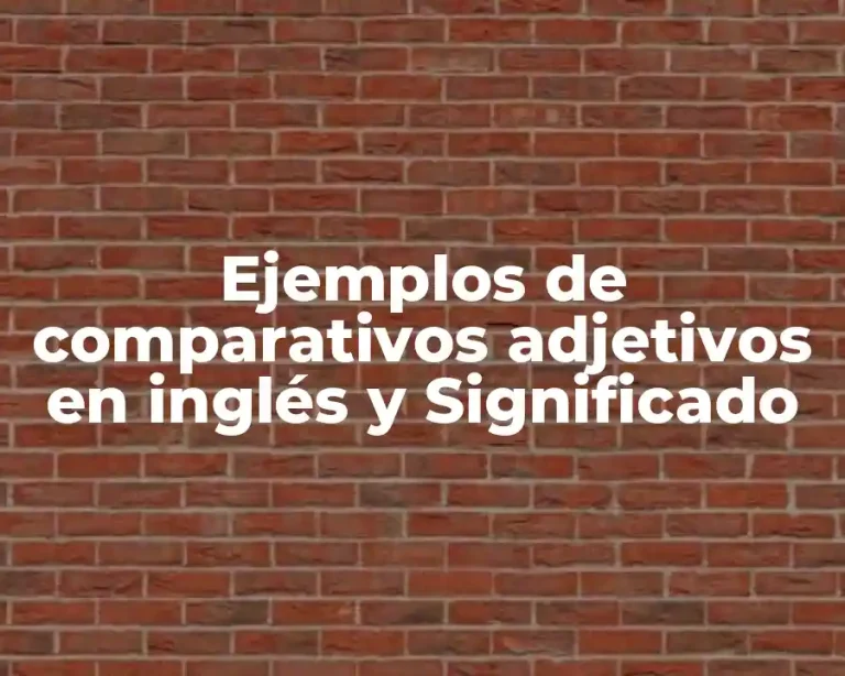 Ejemplos de comparativos adjetivos en inglés y Significado