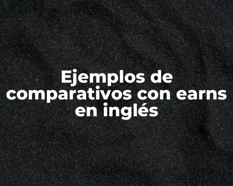 Ejemplos de comparativos con earns en inglés