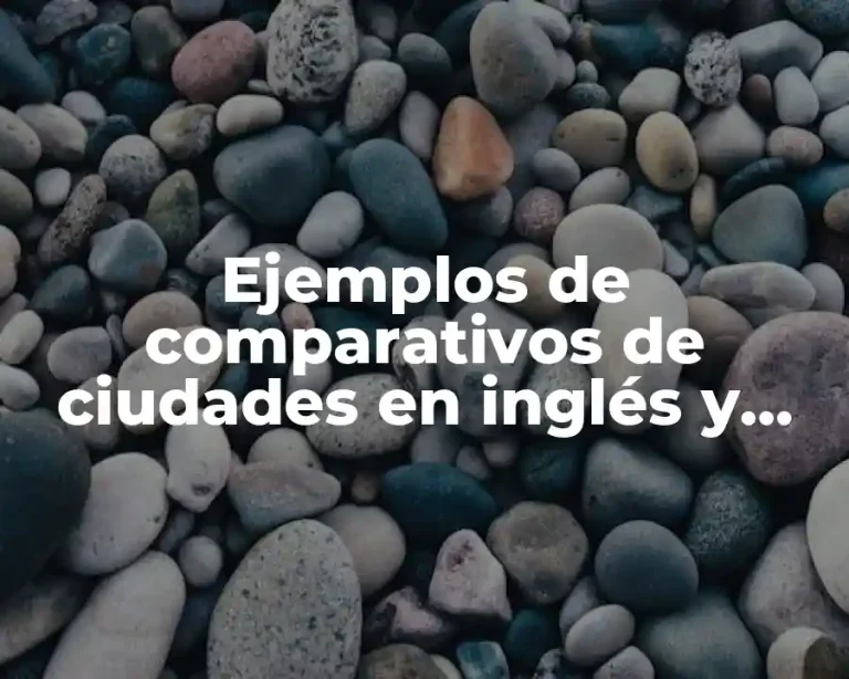 Ejemplos de comparativos de ciudades en inglés y Significado