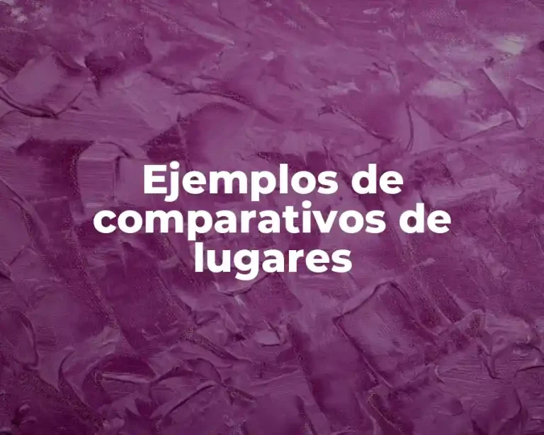 Ejemplos de comparativos de lugares