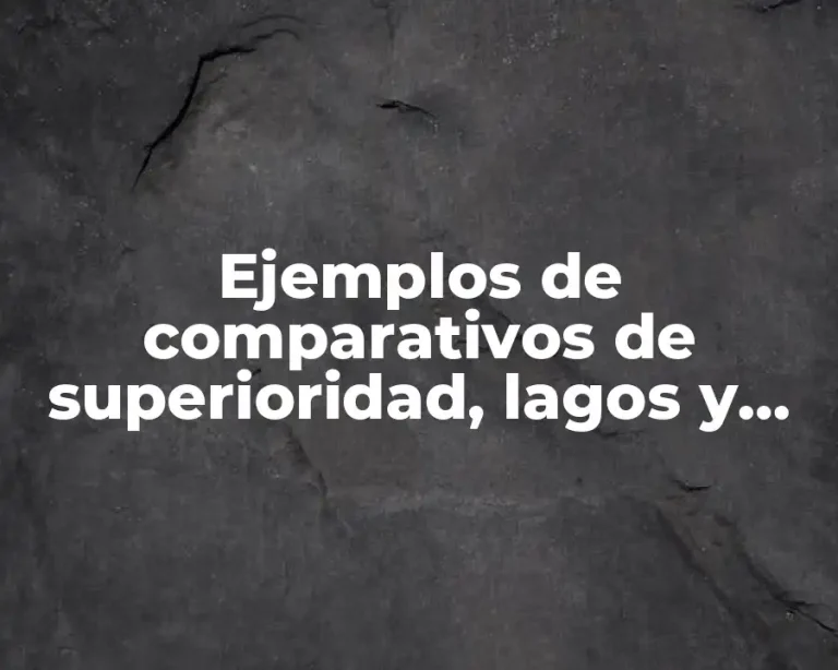 Ejemplos de comparativos de superioridad, lagos y cortos