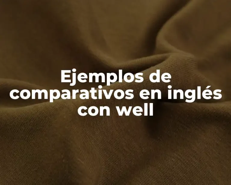 Ejemplos de comparativos en inglés con well