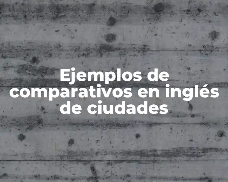 Ejemplos de comparativos en inglés de ciudades