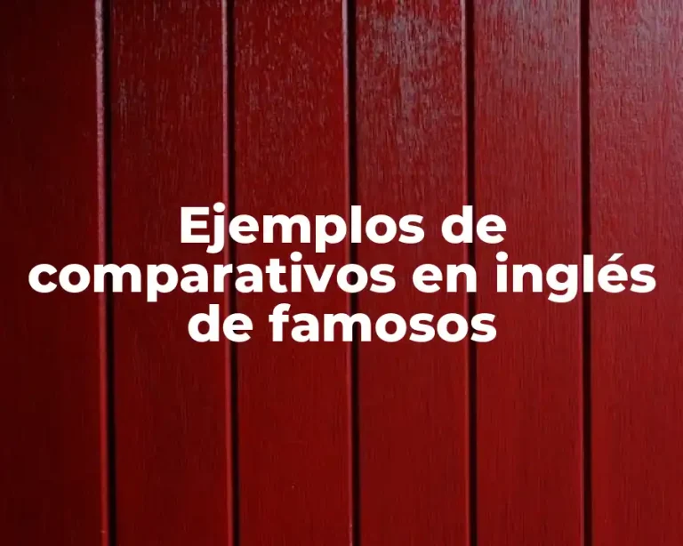 Ejemplos de comparativos en inglés de famosos