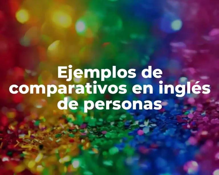 Ejemplos de comparativos en inglés de personas