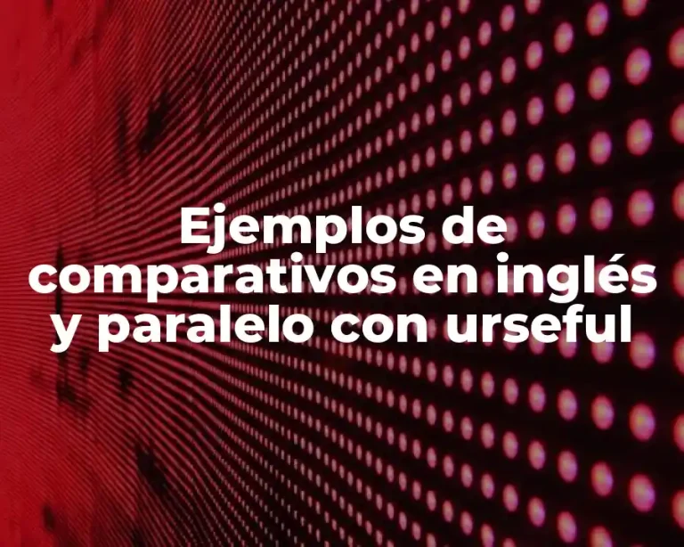 Ejemplos de comparativos en inglés y paralelo con urseful