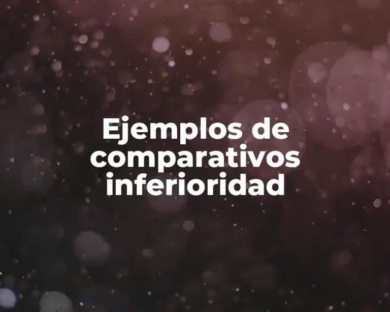 Ejemplos de comparativos inferioridad