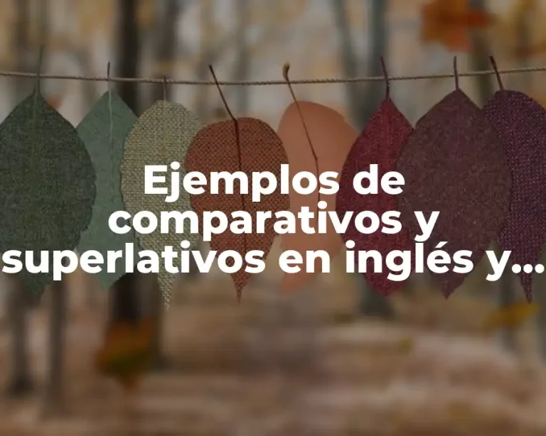 Ejemplos de comparativos y superlativos en inglés y español