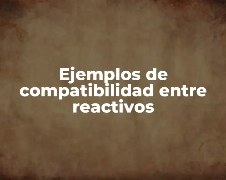 Ejemplos de compatibilidad entre reactivos