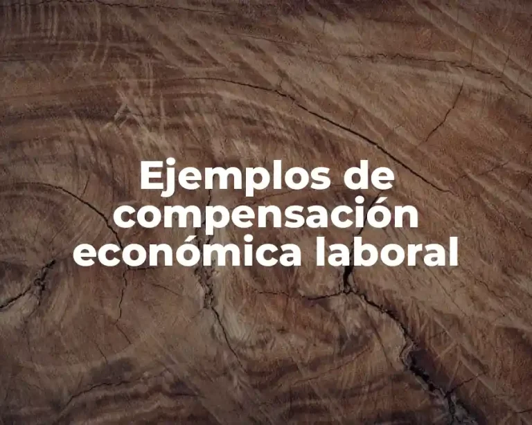 Ejemplos de compensación económica laboral