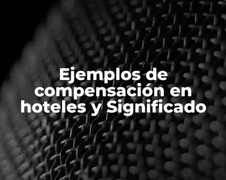 Ejemplos de compensación en hoteles y Significado