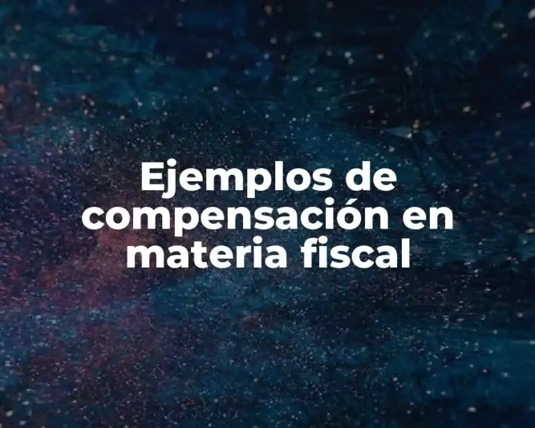 Ejemplos de compensación en materia fiscal