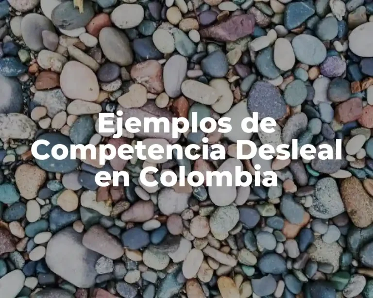Ejemplos de Competencia Desleal en Colombia